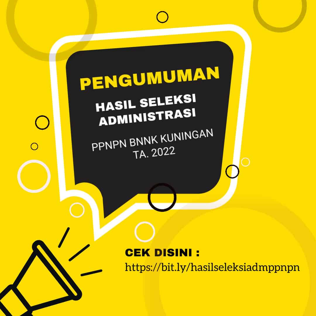 Pengumuman Hasil Seleksi Administrasi PPNPN BNNK Kuningan TA. 2022